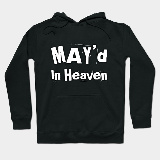 MAY'd In Heaven Birthday Celebrant Hoodie by 3nityONE